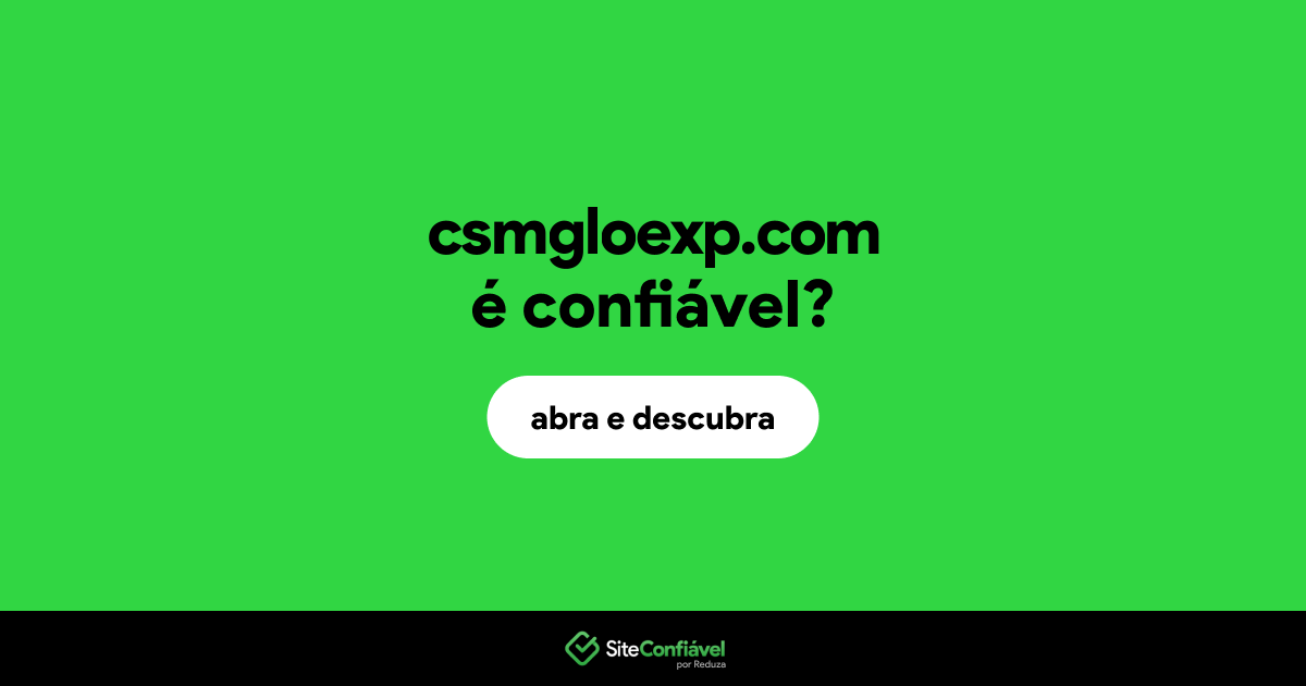 O site csmgloexp.com é confiável?