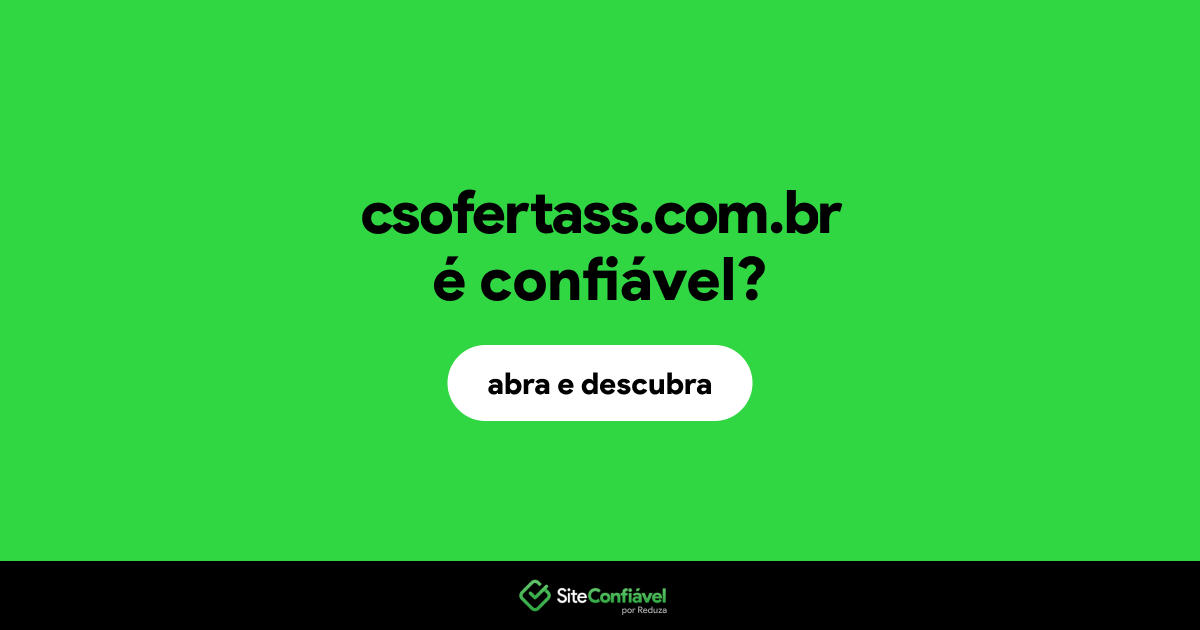 O site csofertass.com.br é confiável?
