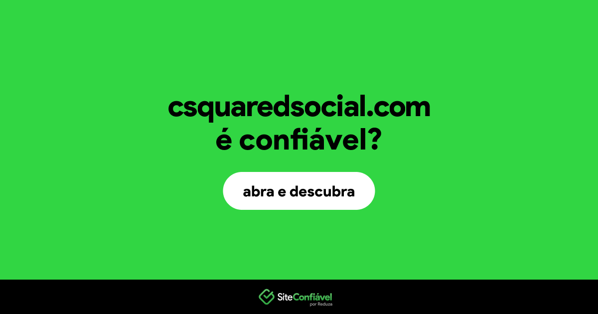 O site csquaredsocial.com é confiável?