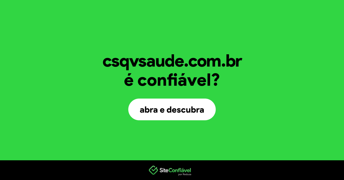 O site csqvsaude.com.br é confiável?