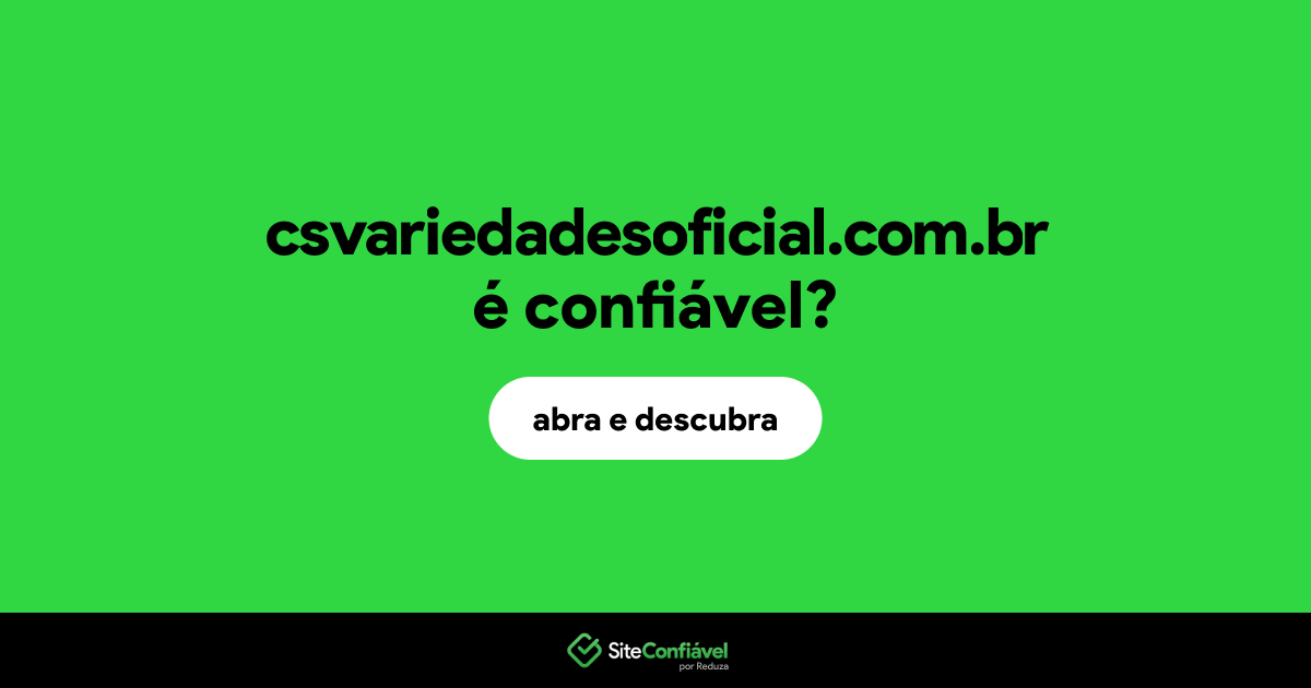 O site csvariedadesoficial.com.br é confiável?