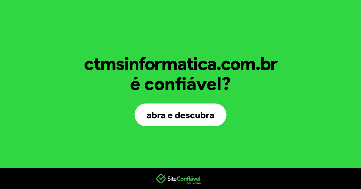 O site ctmsinformatica.com.br é confiável?