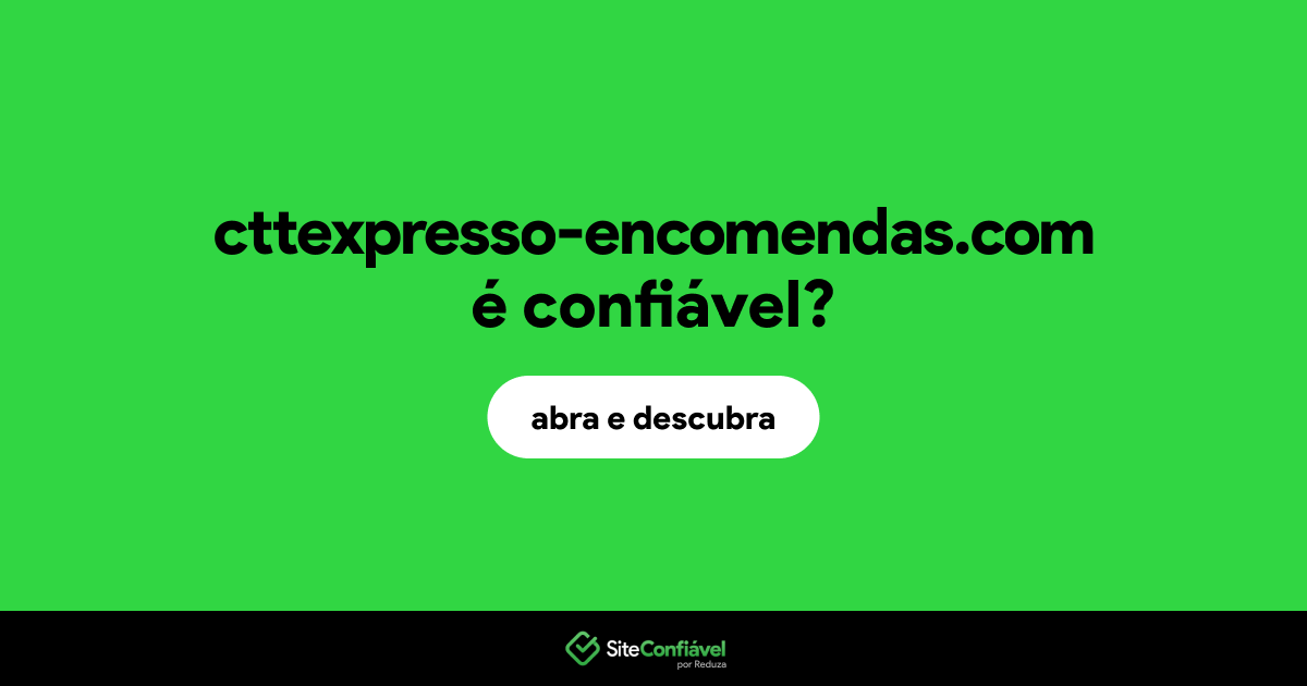 O site cttexpresso-encomendas.com é confiável?
