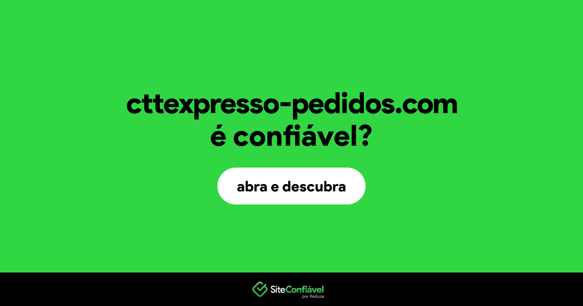 O site cttexpresso-pedidos.com é confiável?