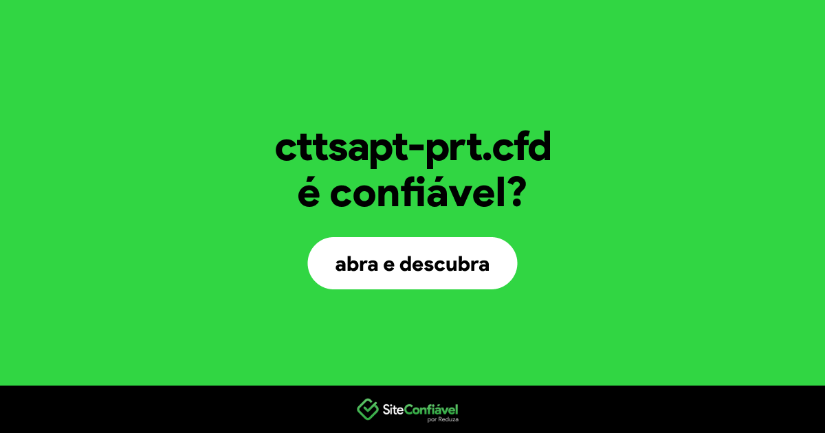 O site cttsapt-prt.cfd é confiável?