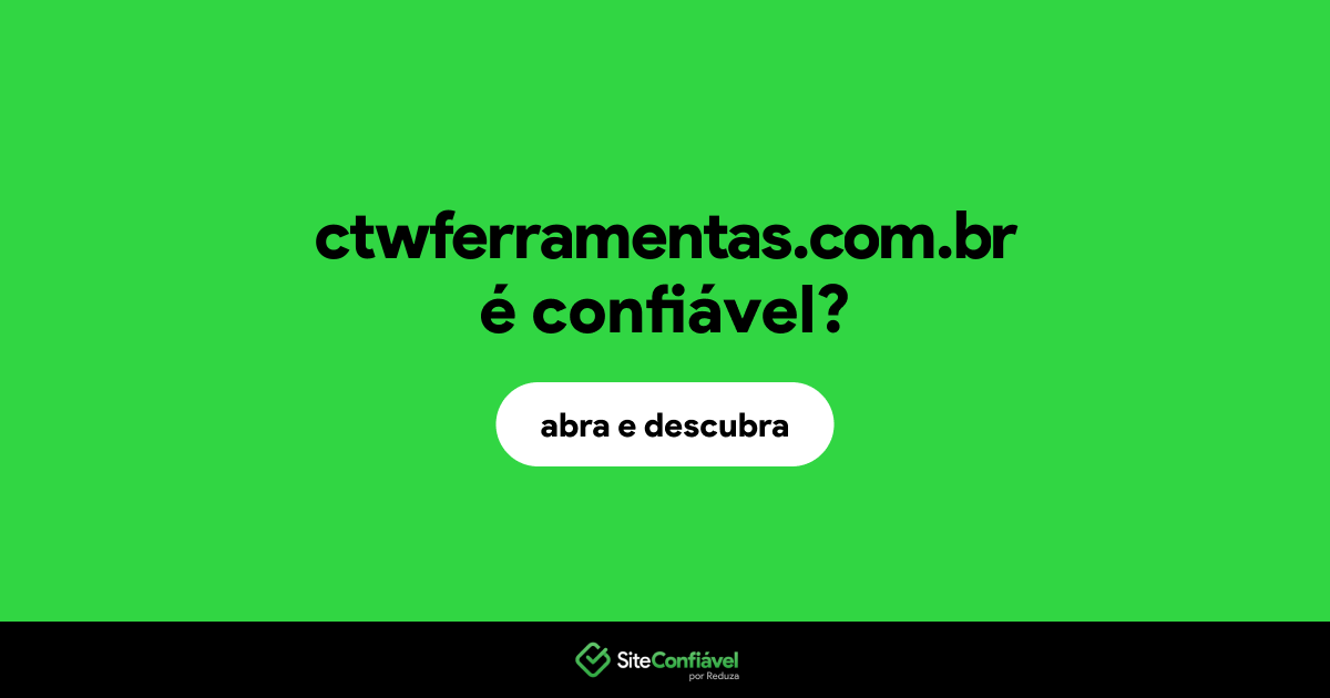 O site ctwferramentas.com.br é confiável?
