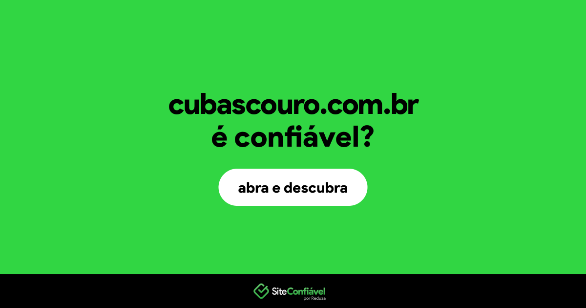 O site cubascouro.com.br é confiável?