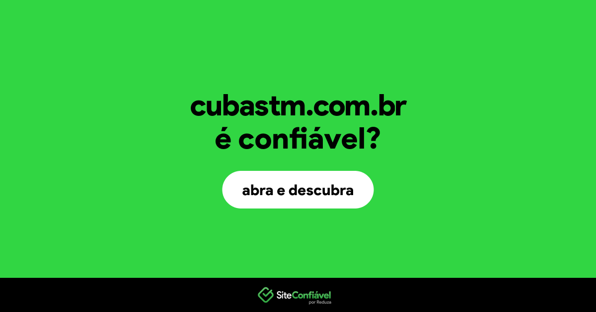 O site cubastm.com.br é confiável?