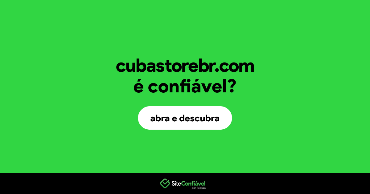 O site cubastorebr.com é confiável?