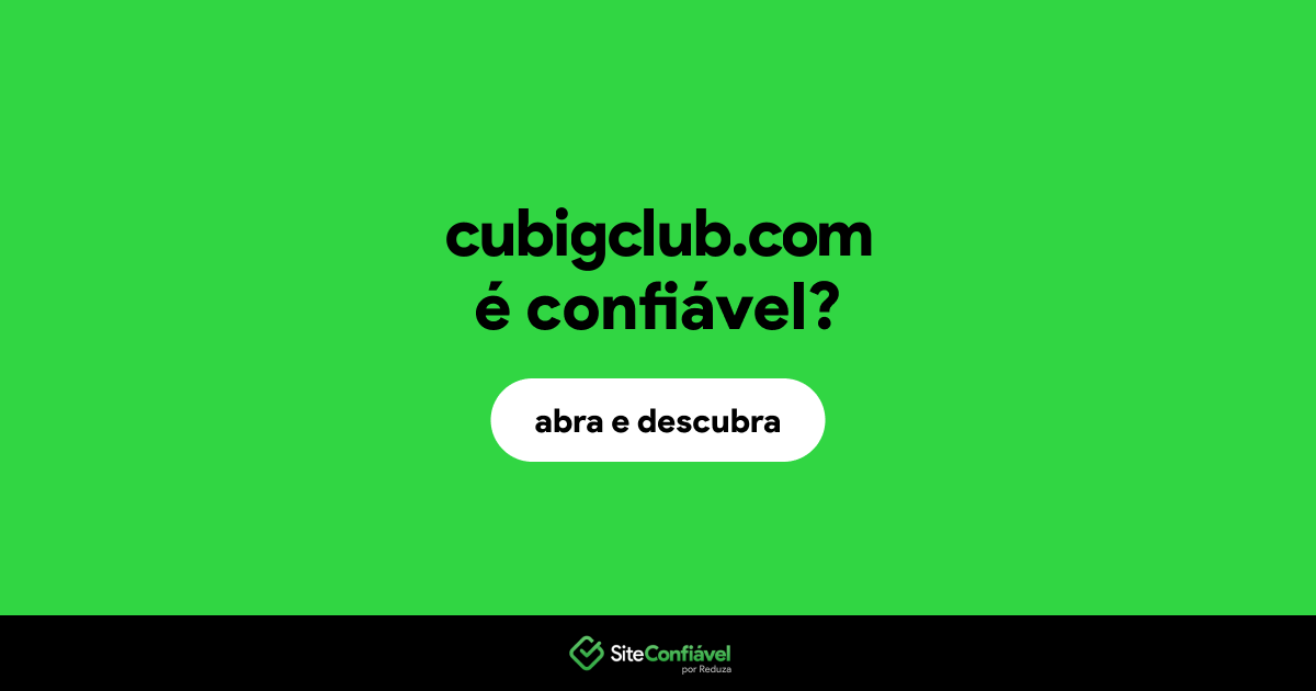 O site cubigclub.com é confiável?