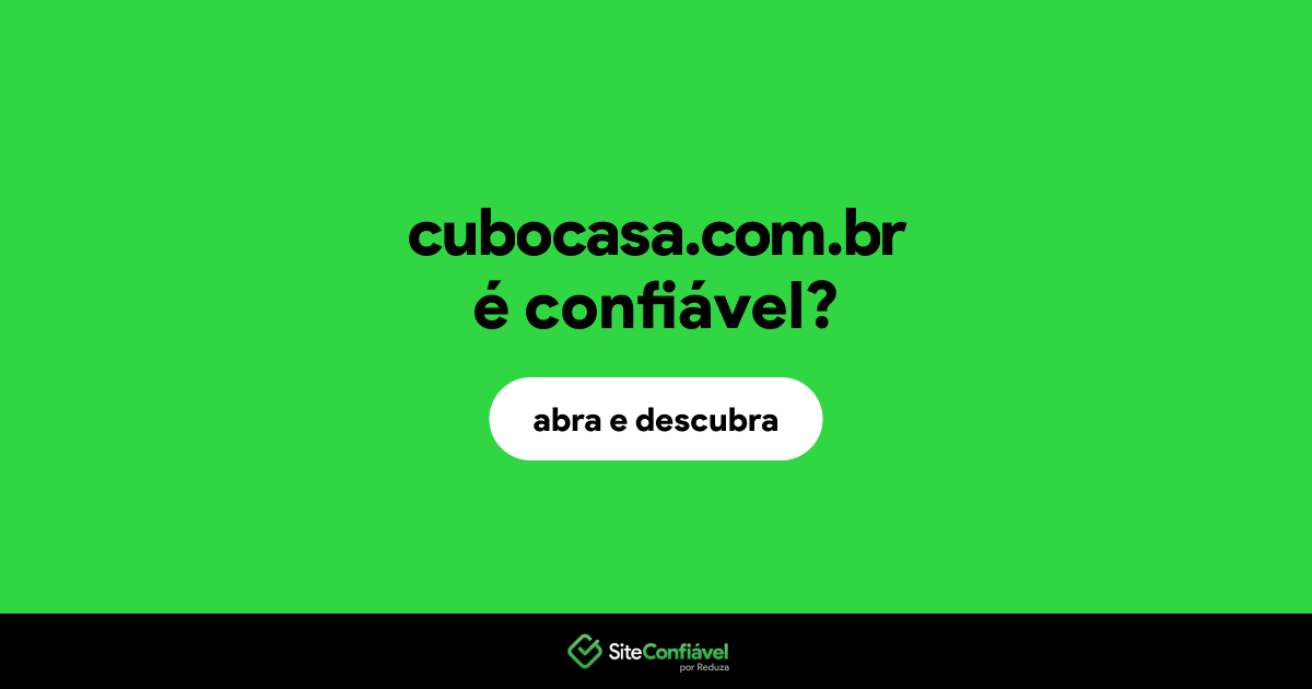 O site cubocasa.com.br é confiável?
