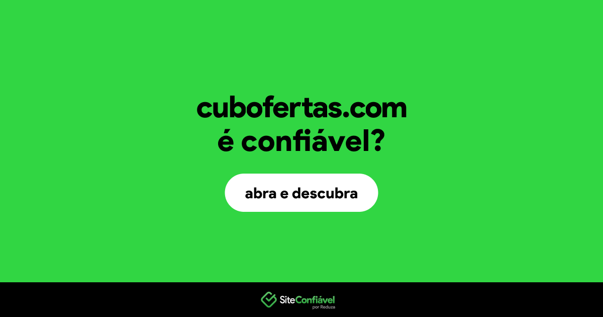 O site cubofertas.com é confiável?
