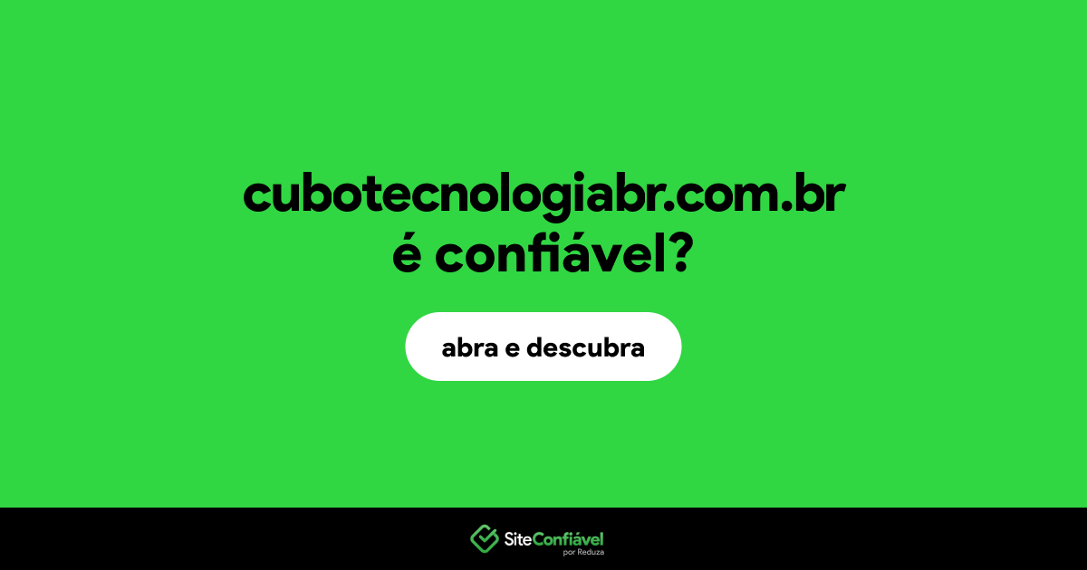 O site cubotecnologiabr.com.br é confiável?