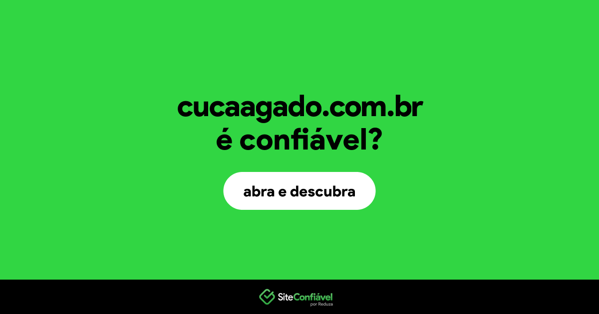 O site cucaagado.com.br é confiável?