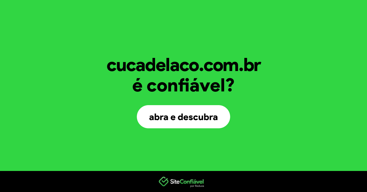 O site cucadelaco.com.br é confiável?