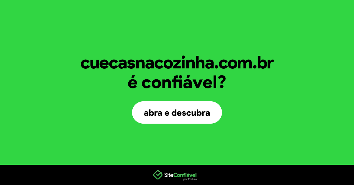 O site cuecasnacozinha.com.br é confiável?