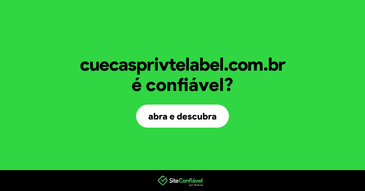 O site cuecasprivtelabel.com.br é confiável?