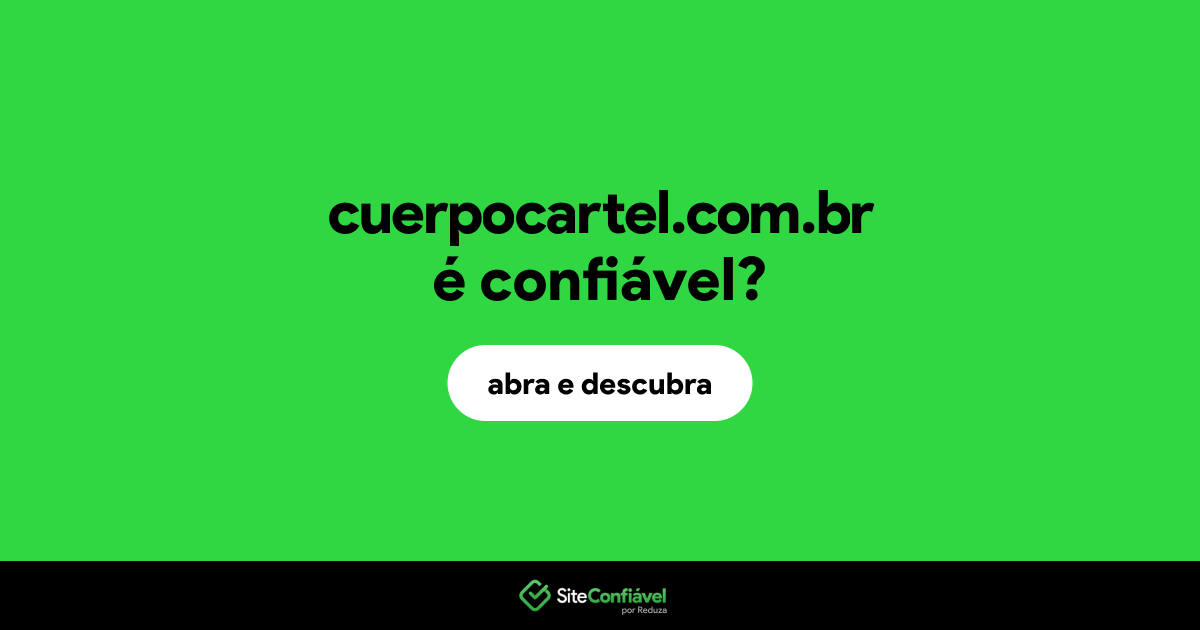 O site cuerpocartel.com.br é confiável?