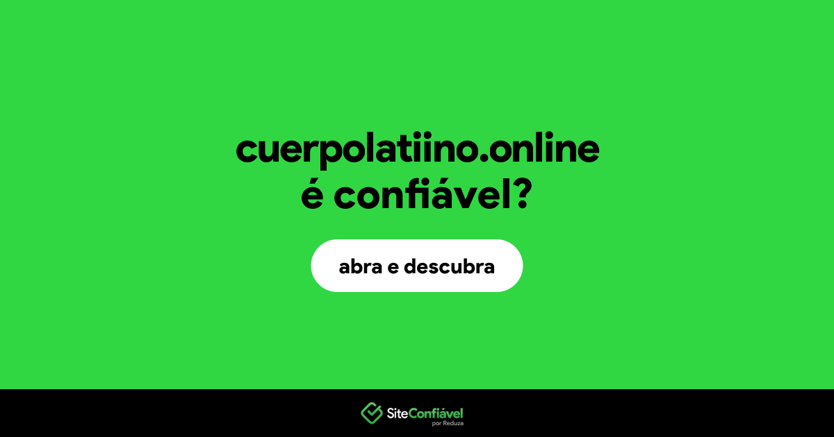 O site cuerpolatiino.online é confiável?