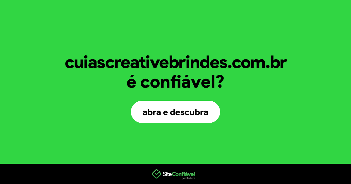 O site cuiascreativebrindes.com.br é confiável?