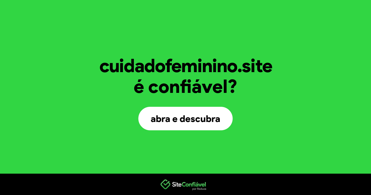 O site cuidadofeminino.site é confiável?