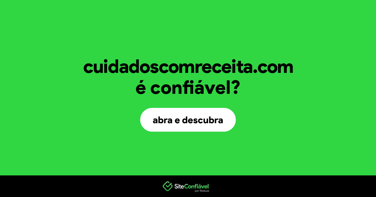 O site cuidadoscomreceita.com é confiável?