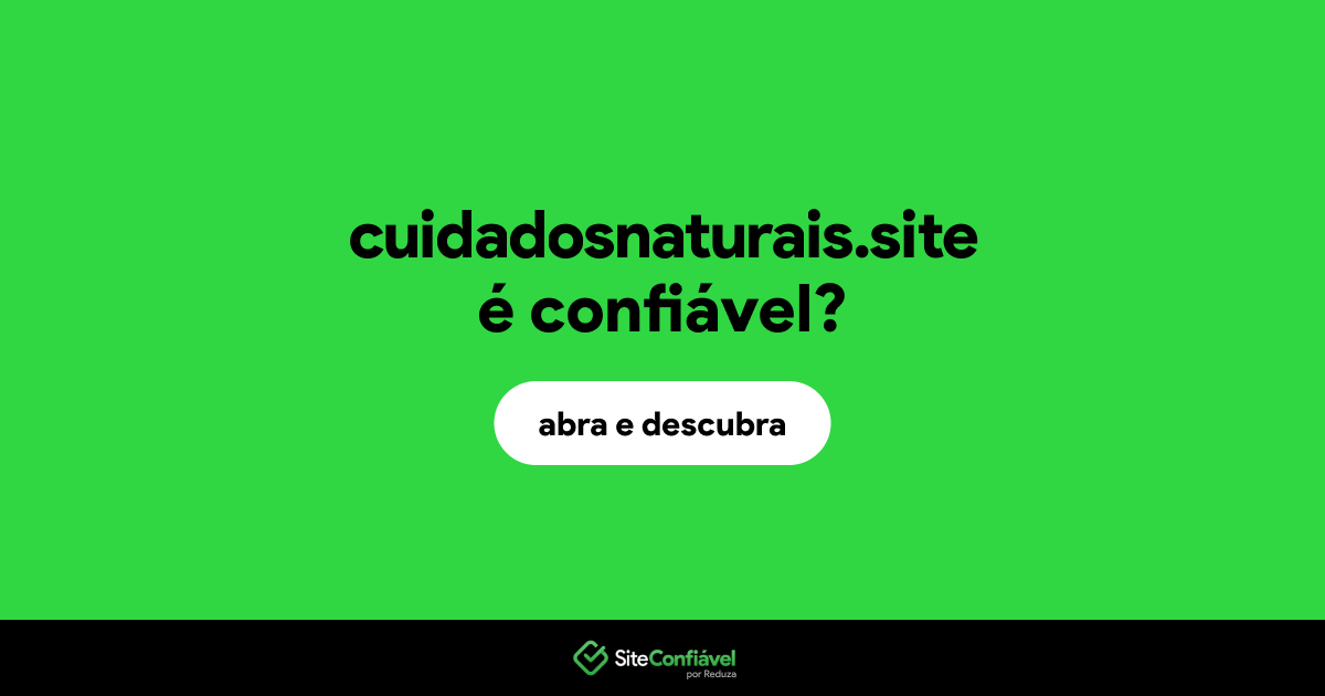 O site cuidadosnaturais.site é confiável?