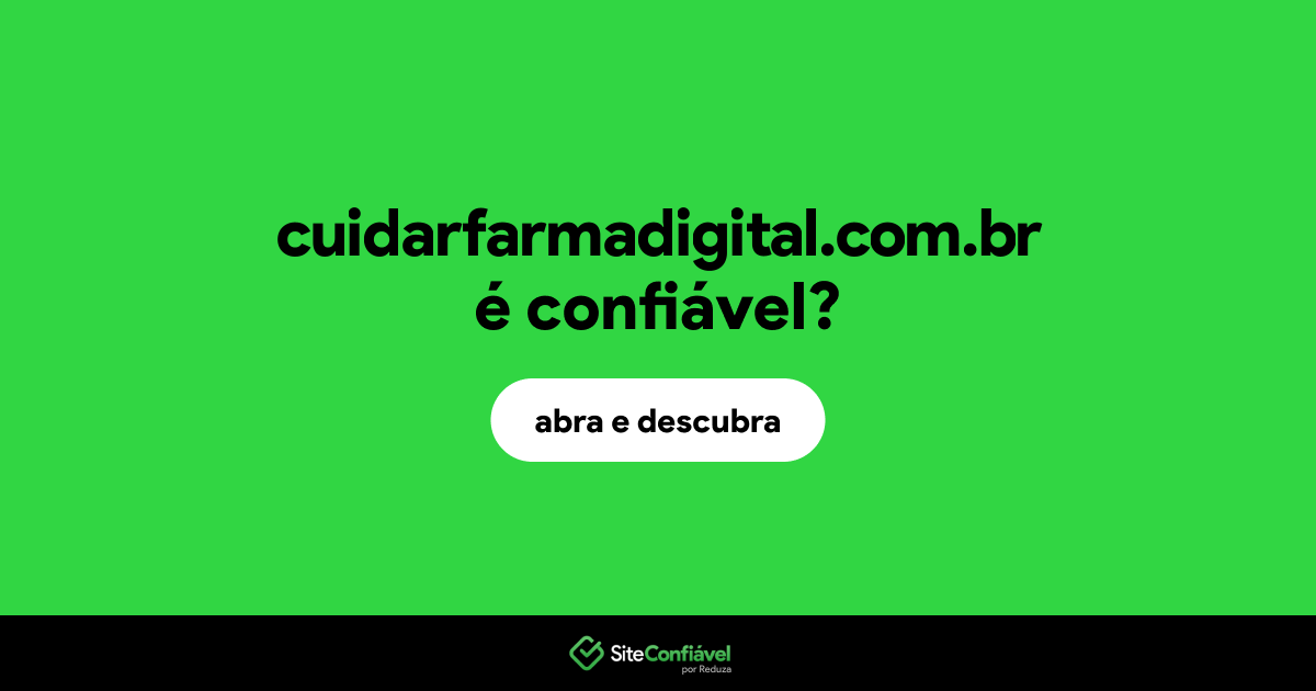 O site cuidarfarmadigital.com.br é confiável?