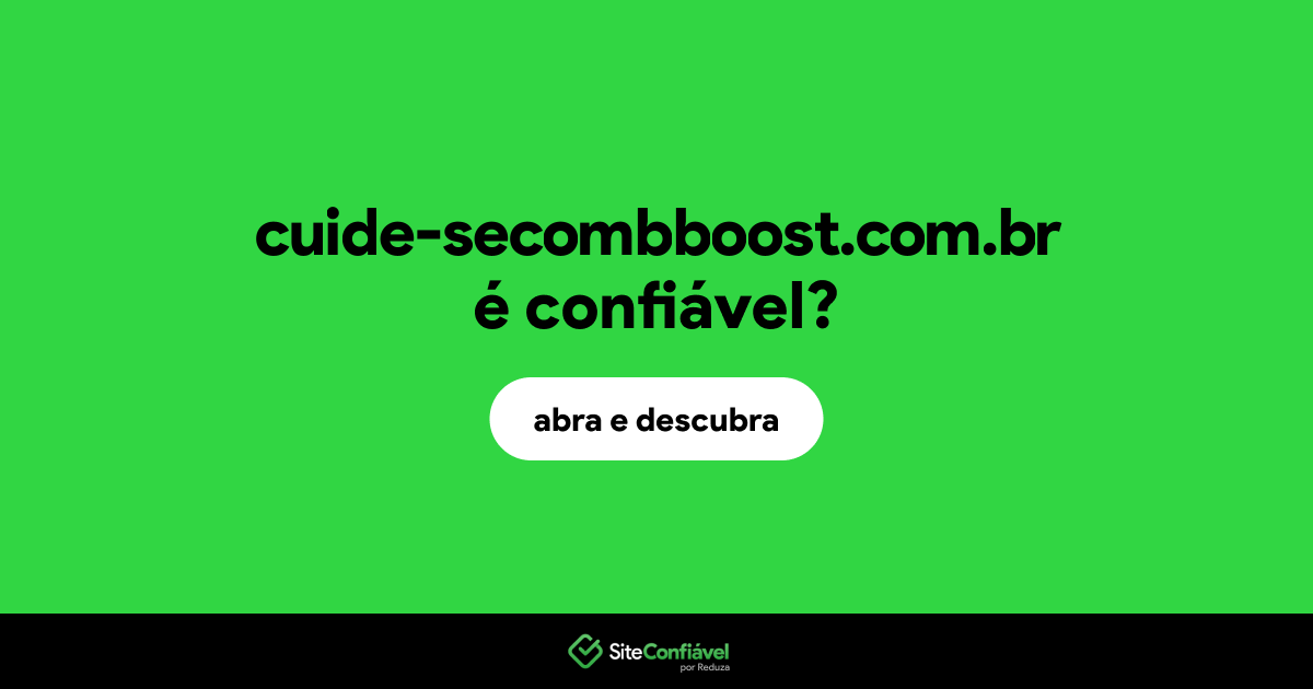 O site cuide-secombboost.com.br é confiável?