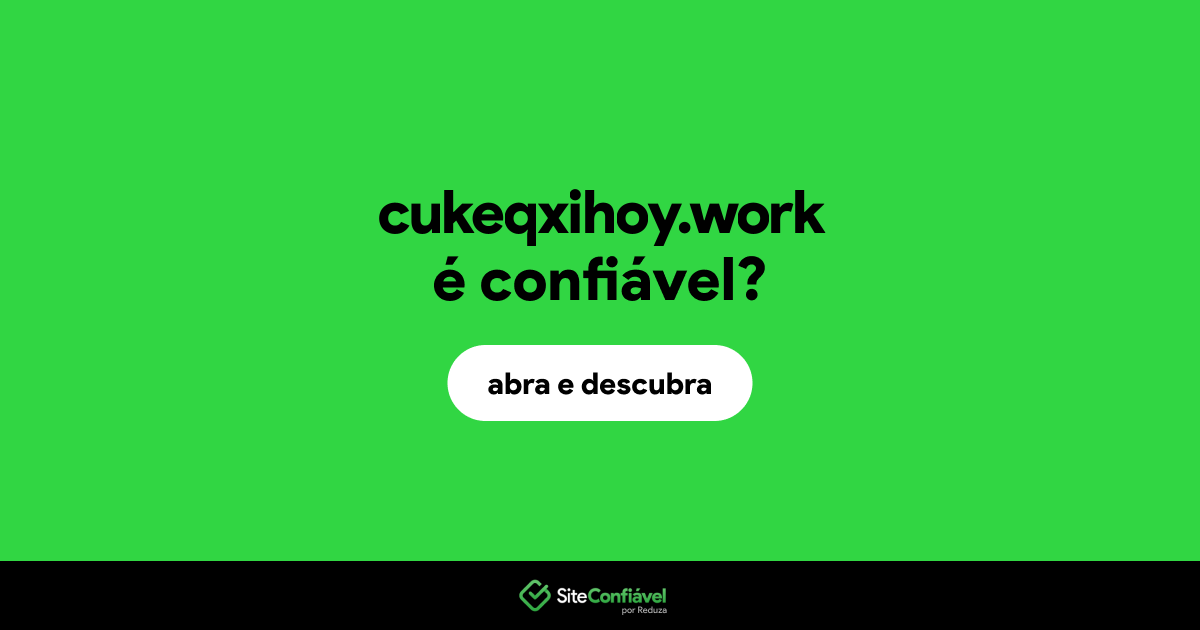 O site cukeqxihoy.work é confiável?