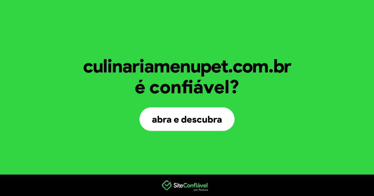 O site culinariamenupet.com.br é confiável?