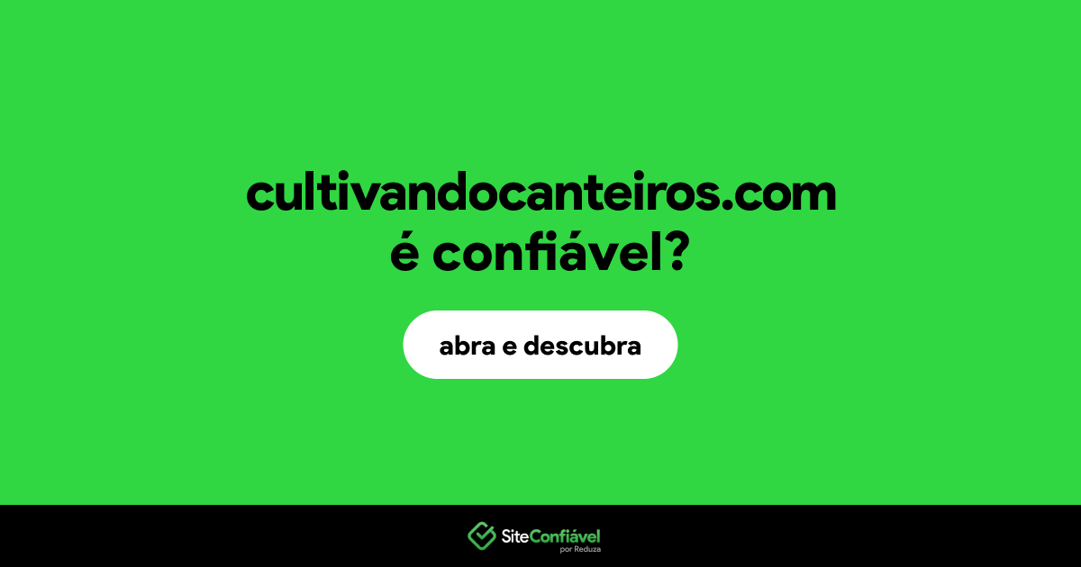 O site cultivandocanteiros.com é confiável?