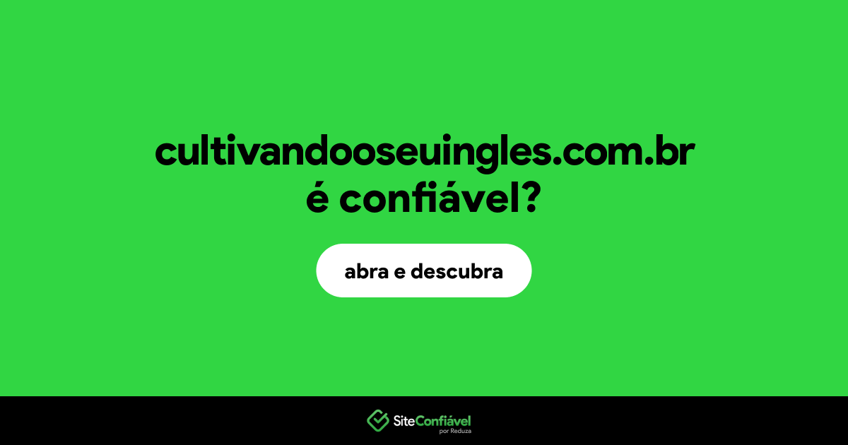 O site cultivandooseuingles.com.br é confiável?