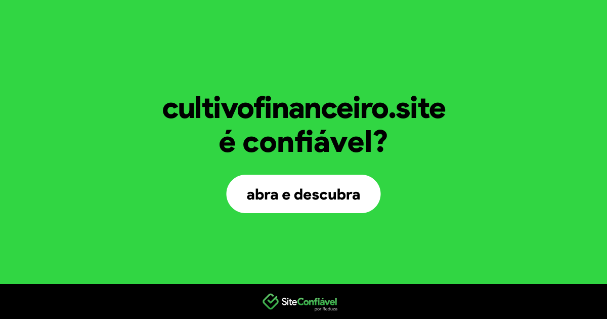 O site cultivofinanceiro.site é confiável?