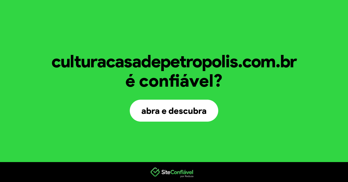 O site culturacasadepetropolis.com.br é confiável?