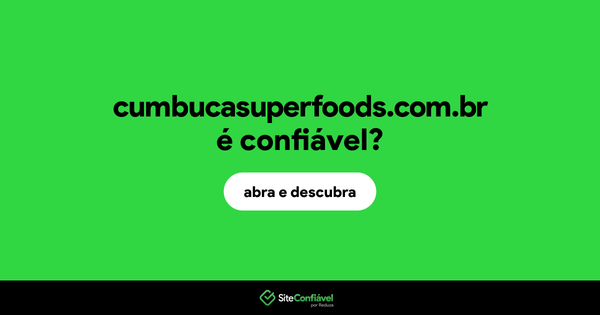 O site cumbucasuperfoods.com.br é confiável?