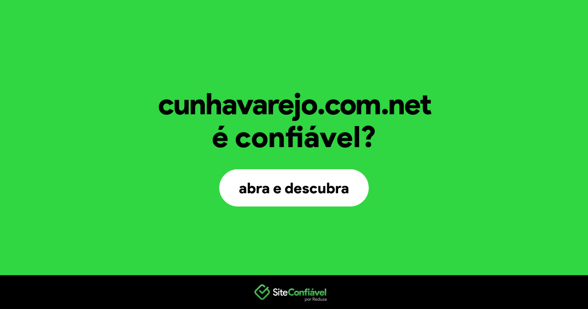 O site cunhavarejo.com.net é confiável?