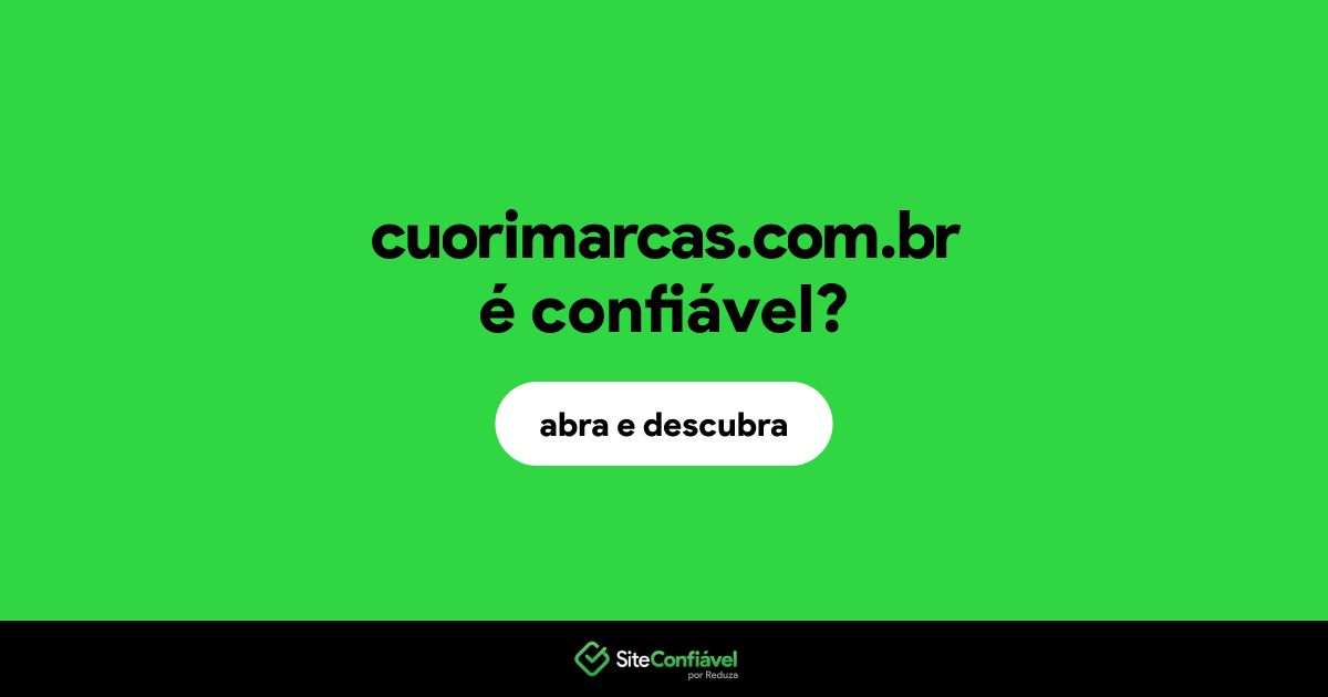 O site cuorimarcas.com.br é confiável?