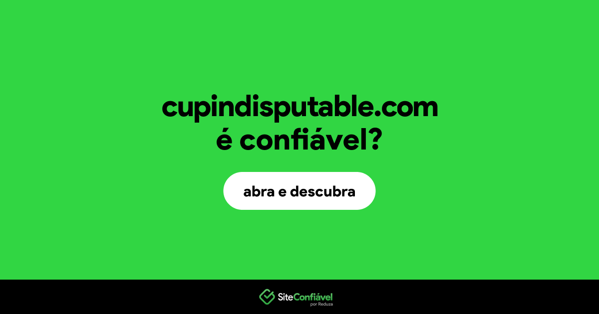 O site cupindisputable.com é confiável?