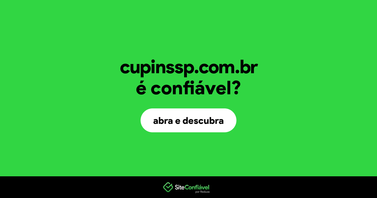 O site cupinssp.com.br é confiável?