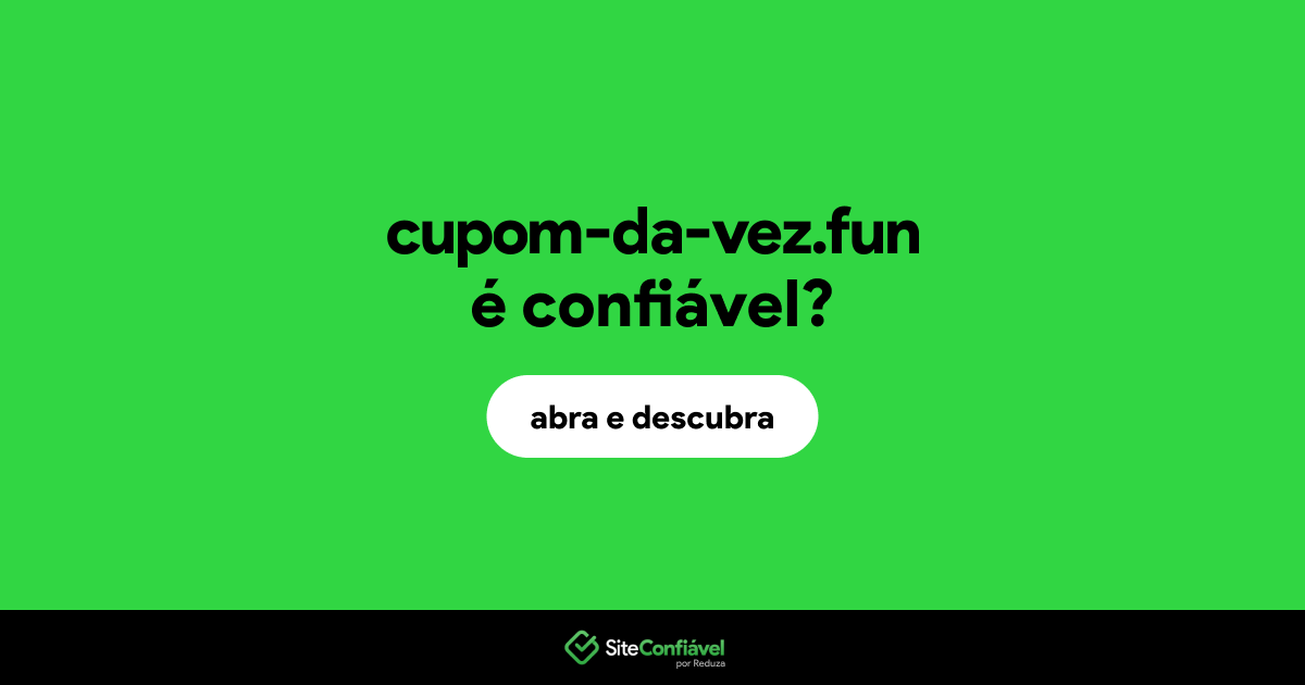 O site cupom-da-vez.fun é confiável?