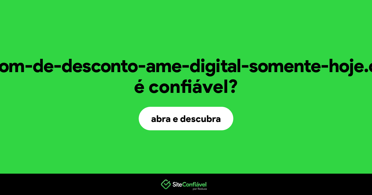 O site cupom-de-desconto-ame-digital-somente-hoje.com é confiável?