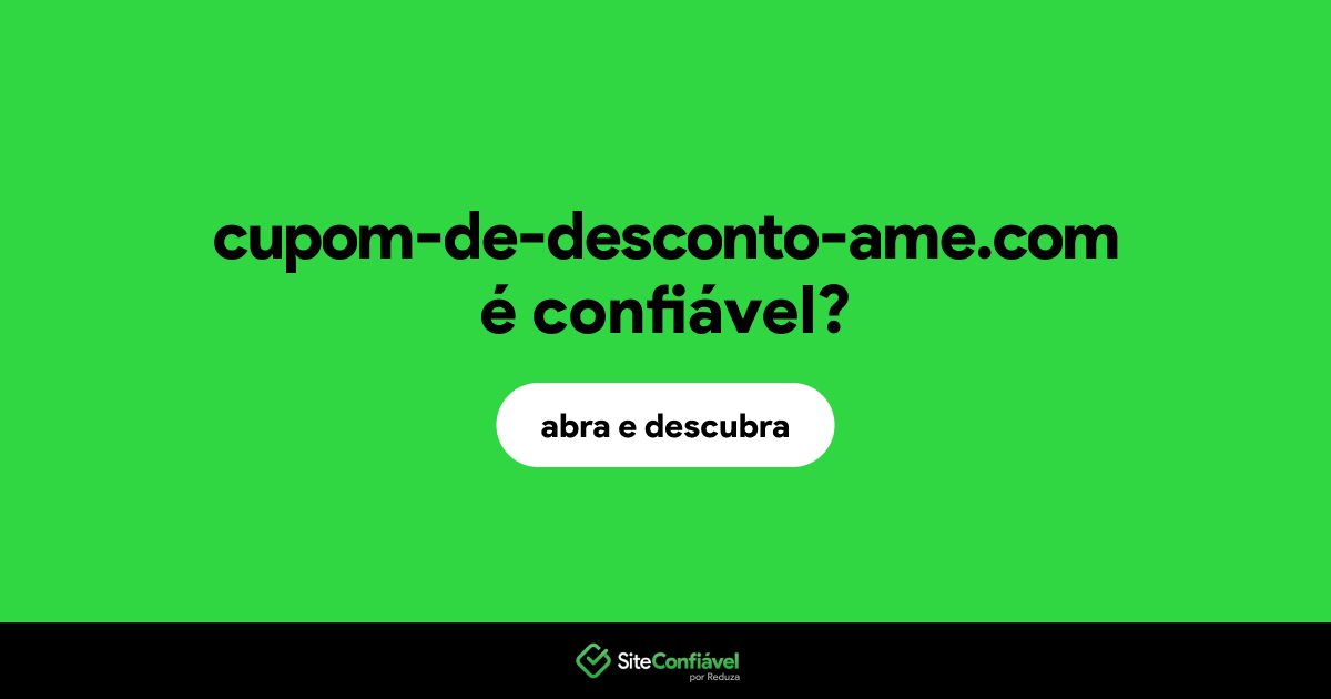 O site cupom-de-desconto-ame.com é confiável?