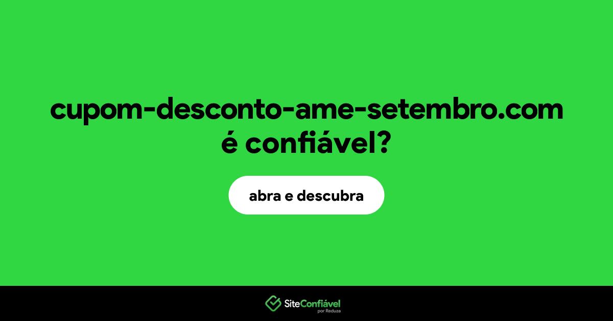 O site cupom-desconto-ame-setembro.com é confiável?
