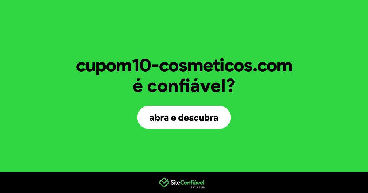 O site cupom10-cosmeticos.com é confiável?