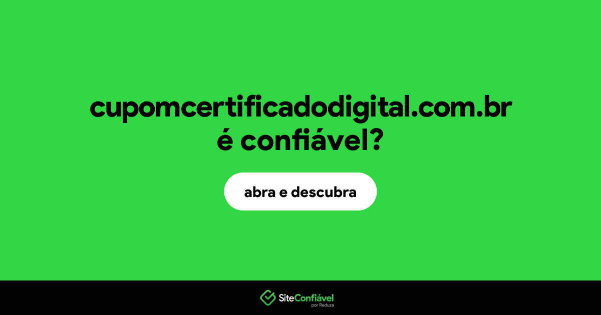 O site cupomcertificadodigital.com.br é confiável?