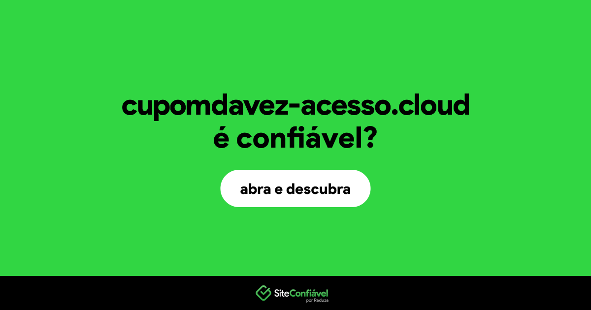 O site cupomdavez-acesso.cloud é confiável?