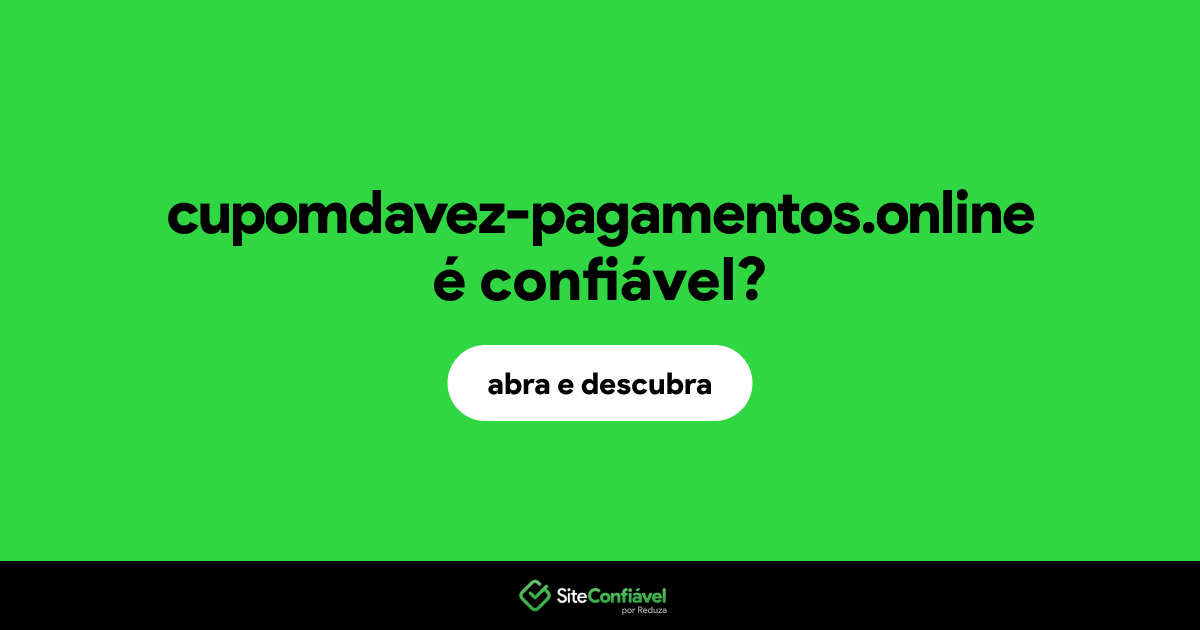 O site cupomdavez-pagamentos.online é confiável?