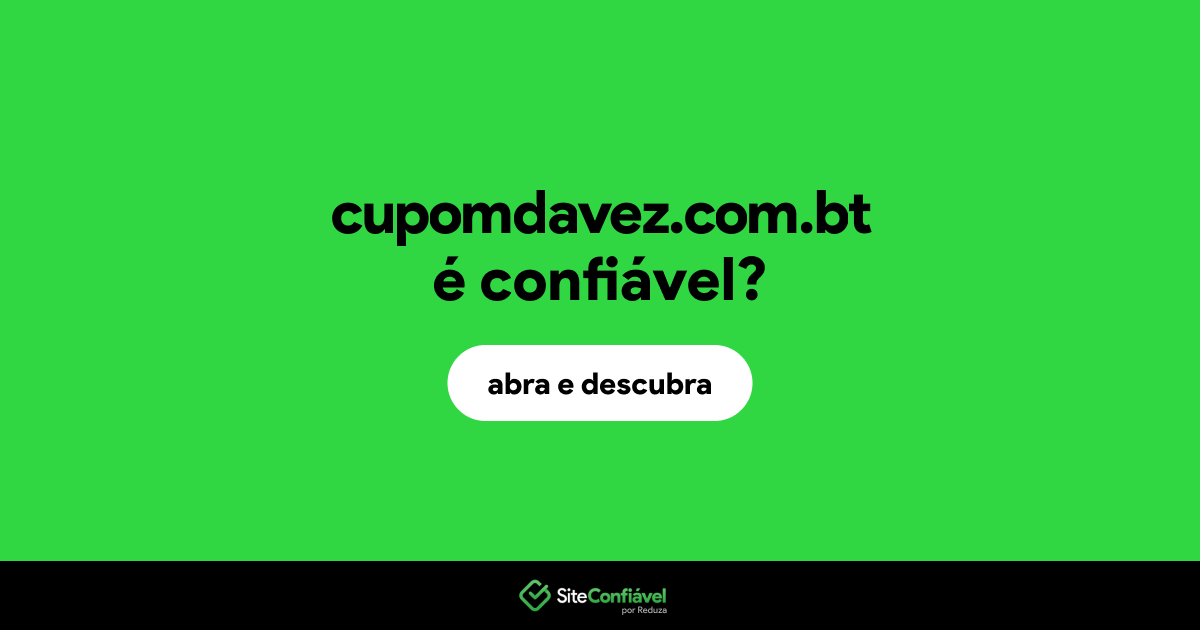 O site cupomdavez.com.bt é confiável?