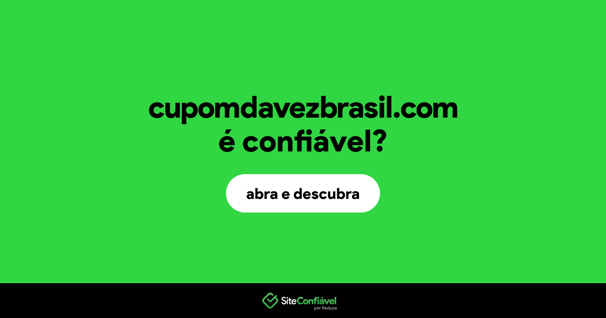 O site cupomdavezbrasil.com é confiável?